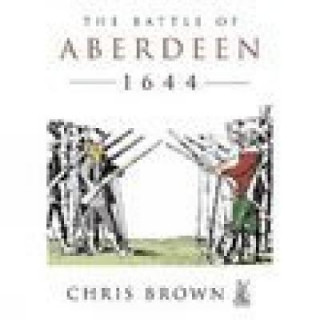 Kniha Battle for Aberdeen 1644 Chris Brown