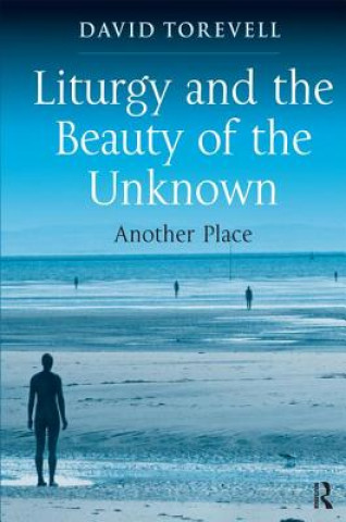 Carte Liturgy and the Beauty of the Unknown David Torevell
