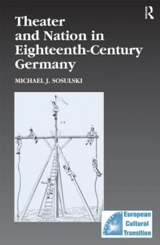 Knjiga Theater and Nation in Eighteenth-Century Germany Michael J. Sosulski