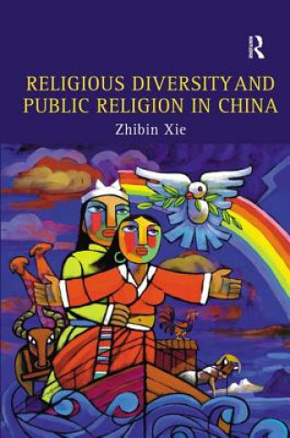 Kniha Religious Diversity and Public Religion in China Zhibin Xie