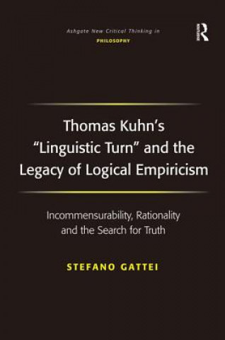 Knjiga Thomas Kuhn's 'Linguistic Turn' and the Legacy of Logical Empiricism Stefano Gattei