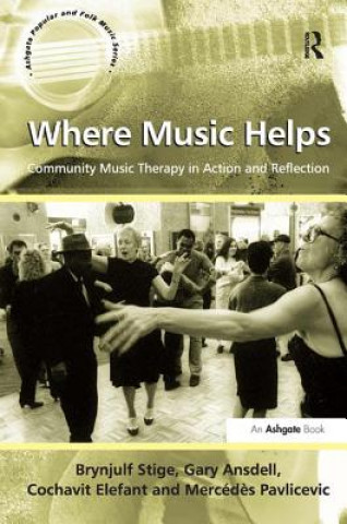 Könyv Where Music Helps: Community Music Therapy in Action and Reflection Brynjulf Stige