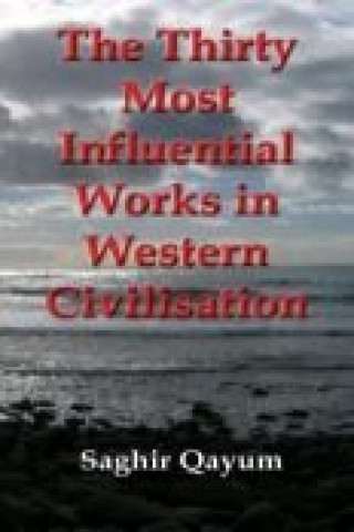 Kniha The Thirty Most Influential Works in Western Civilisation Saghir Qayum