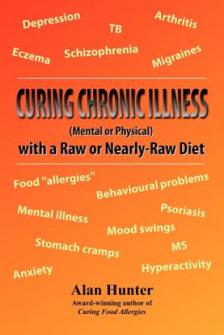 Carte Curing Chronic Illness (Mental or Physical) with a Raw or Near-Raw Diet Alan Hunter