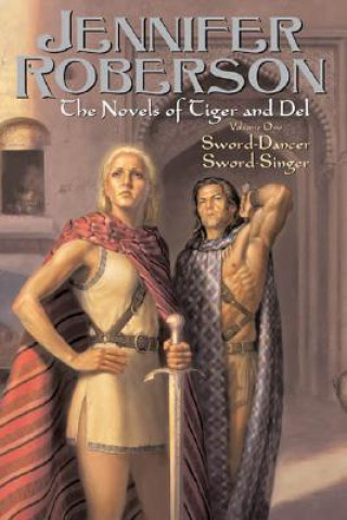 Kniha The Novels of Tiger and Del Volume 1: Sword-Dancer Sword-Singer Jennifer Roberson