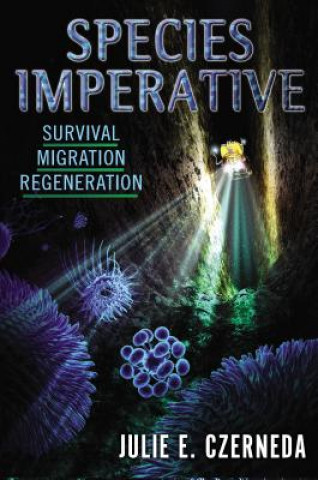 Kniha Species Imperative: Survival, Migration, Regeneration Julie E. Czerneda