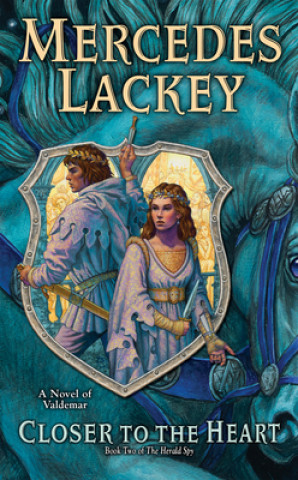 Könyv Closer to the Heart: Book Two of Herald Spy Mercedes Lackey