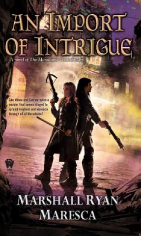 Könyv An Import of Intrigue: A Novel of the Maradaine Constabulary Marshall Ryan Maresca