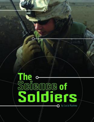 Carte The Science of Soldiers Lucia Raatma