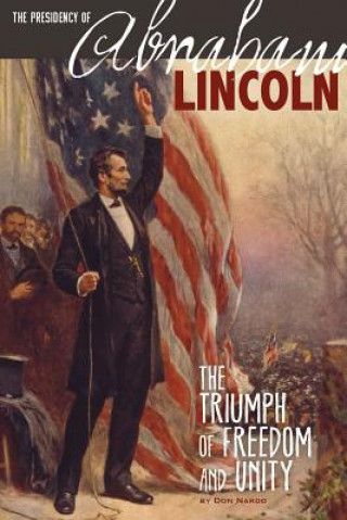 Knjiga The Presidency of Abraham Lincoln: The Triumph of Freedom and Unity Don Nardo