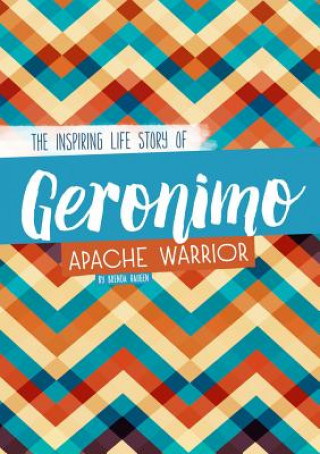Kniha Geronimo: The Inspiring Life Story of an Apache Warrior Brenda Haugen
