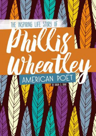 Könyv Phillis Wheatley: The Inspiring Life Story of the American Poet Robin S. Doak