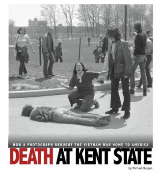 Könyv Death at Kent State: How a Photograph Brought the Vietnam War Home to America Michael Burgan
