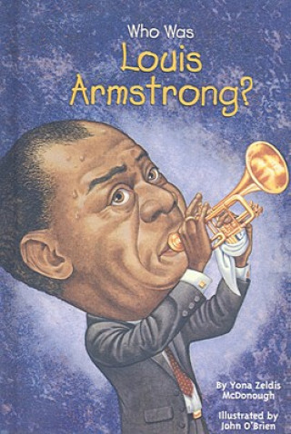 Carte Who Was Louis Armstrong? Yona Zeldis McDonough