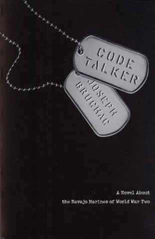 Kniha Code Talker: A Novel about the Navajo Marines of World War Two Joseph Bruchac