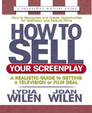 Βιβλίο How to Sell Your Screenplay: A Realistic Guide to Getting a Television or Film Deal Lydia Wilen