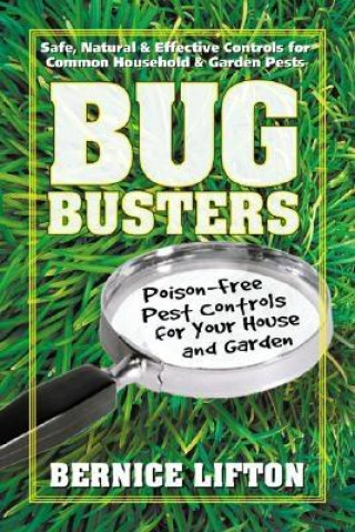 Book Bug Busters: Poison-Free Pest Controls for Your House and Garden Bernice Lifton