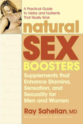 Książka Natural Sex Boosters: Supplements That Enhance Stamina, Sensation, and Sexuality for Men and Women Ray Sahelian