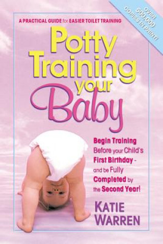 Carte Potty Training Your Baby: A Practical Guide for Easier Toilet Training Katie Warren