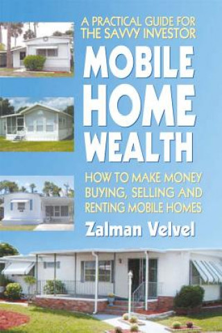 Carte Mobile Home Wealth: How to Make Money Buying, Selling and Renting Mobile Homes Zalman Velvel