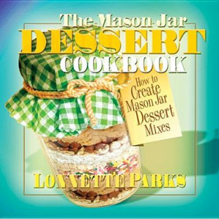 Könyv Mason Jar Dessert Cookbook Lonnette Parks