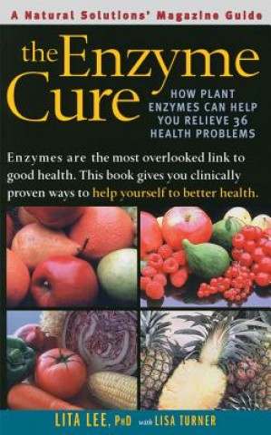 Kniha The Enzyme Cure: How Plant Enzymes Can Help You Relieve 36 Health Problems Lita Lee