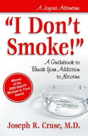 Carte I Don't Smoke!: A Guidebook to Break Your Addiction to Nicotine Joseph Cruse