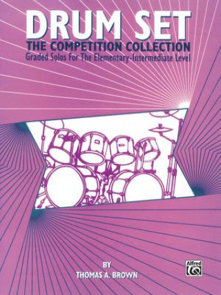 Kniha Drum Set: The Competition Collection: Graded Solos for the Elementary-Intermediate Level Thomas Brown