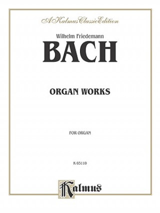 Kniha Bach Organ Works: For Organ Wilhelm Friedemann Bach