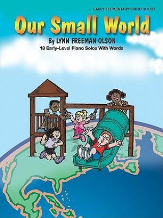 Carte Our Small World: 13 Early-Level Piano Solos with Words Lynn Olson