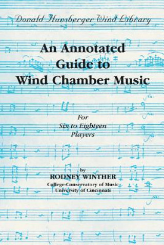 Book An Annotated Guide to Wind Chamber Music: For Six to Eighteen Players Rodney Winther