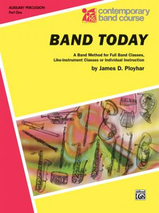 Livre Band Today, Part 1: Auxiliary Percussion (Tambourine, Wood Block, Triangle, Claves, Maracas, Suspended Cymbal & Sleigh Bells) James Ployhar