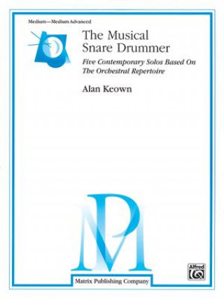 Książka The Musical Snare Drummer: Five Contemporary Solos Based on the Orchestral Repertoire Alan Keown