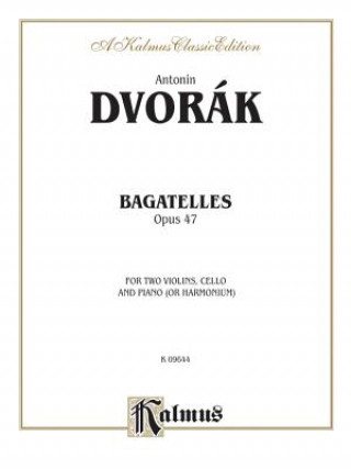 Kniha Bagatelles, Opus 47 for Two Violins, Cello and Piano (or Harmonium) Antonín Dvořák
