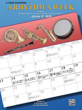 Kniha A Rhythm a Week for Band (Based on a Rhythm a Day by Igor Hudadoff): B-Flat Tenor Saxophone Anne C. Witt