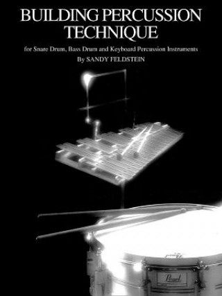 Kniha Building Percussion Technique: For Snare Drum, Bass Drum, and Keyboard Percussion Instruments Sandy Feldstein