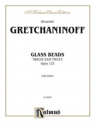 Carte Glass Beads, Opus 123: Twelve Easy Pieces for Piano Alexander Gretchaninoff