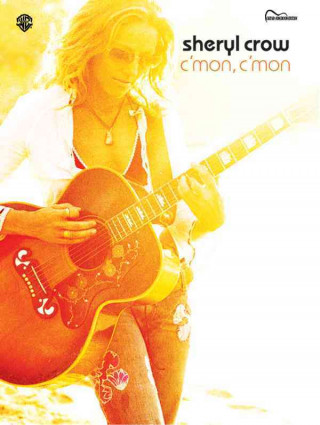 Kniha Sheryl Crow -- C'Mon, C'Mon: Guitar Songbook Edition Sheryl Crow