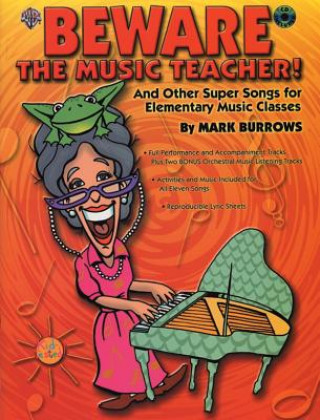 Kniha Beware the Music Teacher!: And Other Super Songs for Elementary Music Classes, Book & CD Mark Burrows