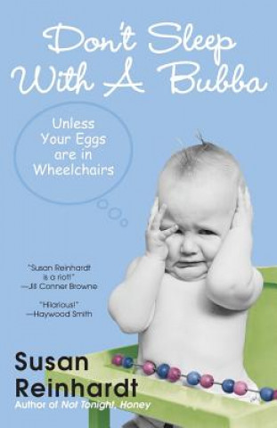 Kniha Don't Sleep with a Bubba: Unless Your Eggs Are in Wheelchairs Susan Reinhardt
