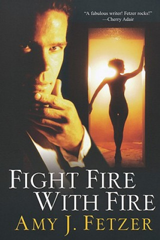 Könyv Fight Fire with Fire Amy J. Fetzer