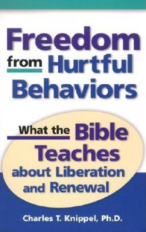 Kniha Freedom from Hurtful Behaviors: What the Bible Teaches about Liberation and Renewal Charles T. Knippel