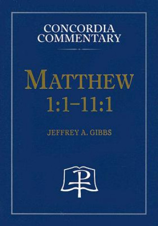 Könyv Matthew 1:1-11:1: A Theological Exposition of Sacred Scripture Jeffrey A. Gibbs