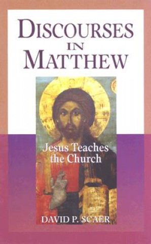 Książka Discourses in Matthew - Jesus Teaches the Church David P. Scaer