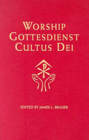 Carte Worship, Gottesdienst, Cultus Dei: What the Lutheran Confessions Say about Worship James L. Brauer