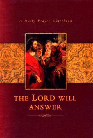 Carte The Lord Will Answer: A Daily Prayer Catechism Concordia Publishing House