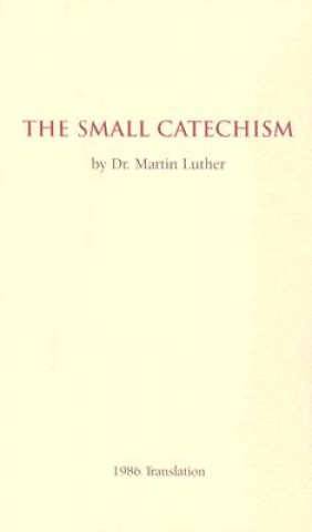 Carte The Small Catechism: 1986 Translation Martin Luther