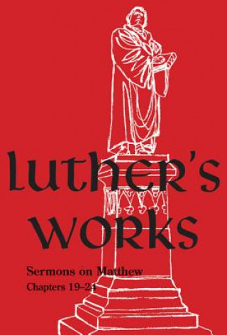 Carte Luther's Works, Volume 68: Sermons on the Gospel of St. Matthew, Chapters 19-24 Martin Luther