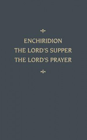 Książka Enchiridion Lord's Supper Lord's Prayer: An Enchiridion Martin Chemnitz