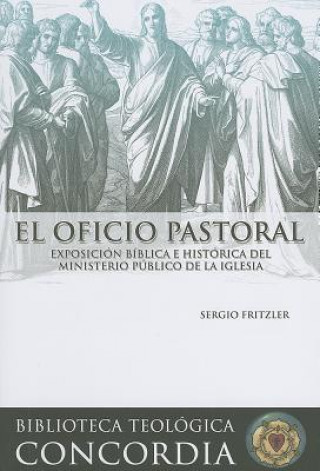 Kniha El Oficio Pastoral: Exposicion Biblica E Historica del Ministerio Publico de La Iglesia Sergio Fritzler